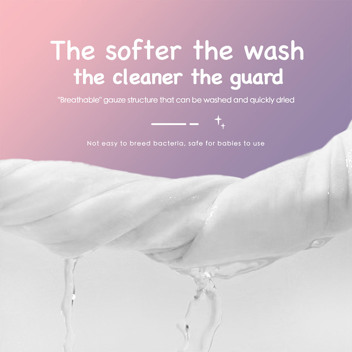 The softer the wash the cleaner the guard, breathable gauze structure, safe for babies, easy to wash and dry.